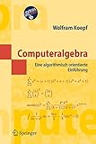 Computeralgebra: Eine algorithmisch orientierte Einführung (Masterclass) by Wolfram Koepf