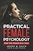 Practical Female Psychology: For the Practical Man by