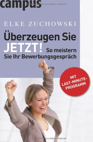 Download Überzeugen Sie. Jetzt!: So meistern Sie Ihr Bewerbungsgespräch. Mit Last-Minute-Programm Download Überzeugen Sie. Jetzt!: So meistern Sie Ihr Bewerbungsgespräch. Mit Last-Minute-Programm