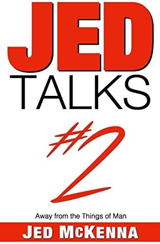 Jed Talks #2: Away from the Things of Man