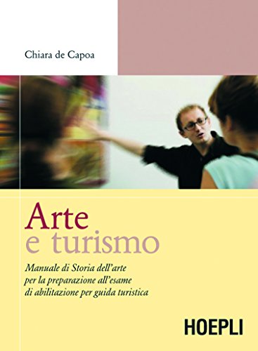 Download Arte e turismo: Manuale di storia dell'arte per la preparazione all'esame di abilitazione per guida turistica Download Arte e turismo: Manuale di storia dell'arte per la preparazione all'esame di abilitazione per guida turistica