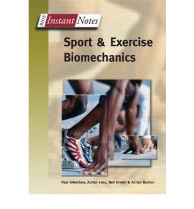[(BIOS Instant Notes in Sport and Exercise Biomechanics)] [ By (author) Paul Grimshaw, By (author) Adrian Lees, By (author) Adrian Burden, By (author) Neil Fowler ] [October, 2006]