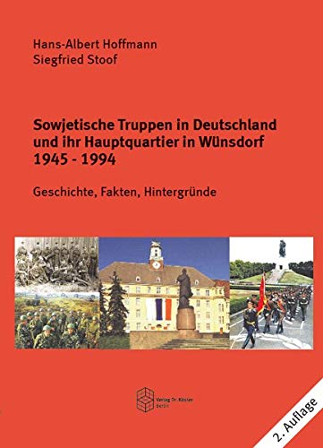Sowjetische Truppen in Deutschland und ihr Hauptquartier in Wünsdorf 1945-1994: Geschichte, Fakten, Hintergründe (Forum Moderne Militärgeschichte)