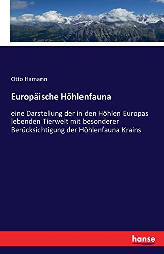 Europäische Höhlenfauna: eine Darstellung der in den Höhlen Europas lebenden Tierwelt mit besonderer Berücksichtigung der Höhlenfauna Krains
