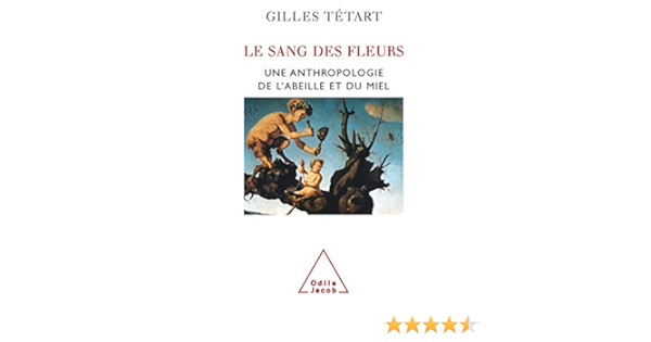 Amazon Fr Sang Des Fleurs Mythologie De L Abeille Et Du Miel Tetart Gilles Livres
