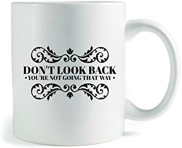 Don't Look Back You'r Not Going That Way - Coffee Mug Gift - Unique Birthday Present