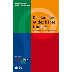 Des familles et des bébés troublés: Prévention et soins précoces (La petite collection d'Enfances & Psy)