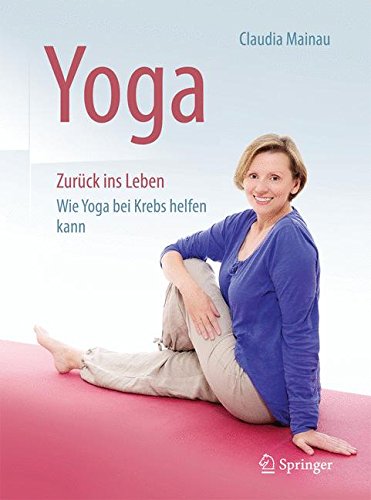 Download Yoga Zurück ins Leben: Wie Yoga bei Krebs helfen kann Download Yoga Zurück ins Leben: Wie Yoga bei Krebs helfen kann