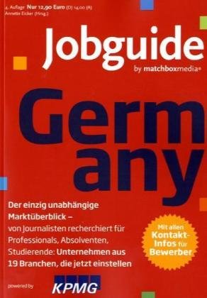 Jobguide Germany: Der einzig unabhängige Marktüberblick - für Professionals, Absolventen, Studierende: Unternehmen aus 19 Branchen, die jetzt einstellen