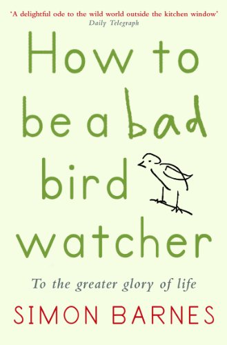 How to be a Bad Birdwatcher: To the Greater Glory of Life (English Edition) livre