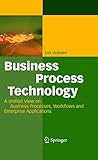 Business Process Technology: A Unified View on Business Processes, Workflows and Enterprise Applications (English Edition) by