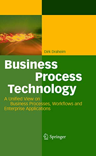 Business Process Technology: A Unified View on Business Processes, Workflows and Enterprise Applications (English Edition)