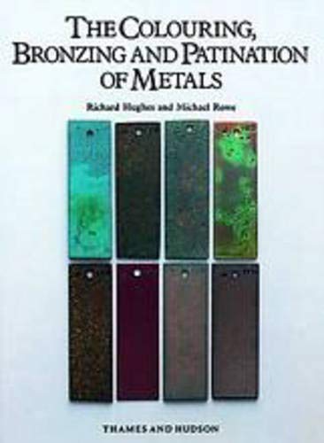 The Colouring, Bronzing and Patination of Metals: A Manual for Fine Metalworkers, Sculptors and Desi
