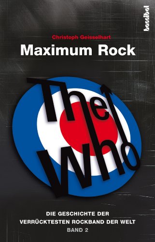 Livres Couvertures de The Who - Maximum Rock: Die Geschichte der verrücktesten Rockband der Welt - Band II (German Edition)
