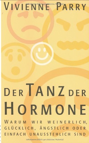 Download Der Tanz der Hormone: Warum wir weinerlich, glücklich, ängstlich oder einfach unausstehlich sind Download Der Tanz der Hormone: Warum wir weinerlich, glücklich, ängstlich oder einfach unausstehlich sind