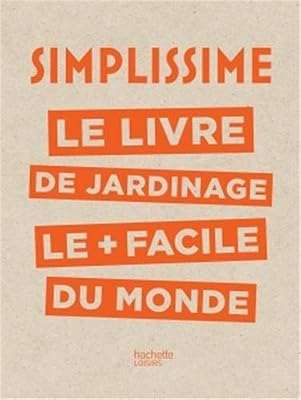 Hachette Pratique Simplissime - Jardinage: Le livre de jardinage le + facile du monde