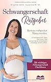 Schwangerschaft Ratgeber - Bestens vorbereitet Mama werden: Schwangerschaft Tipps von A bis Z & worauf Sie als Schwangere unbedingt achten sollten. Mit wichtigen Schwangerschaft Checklisten by 