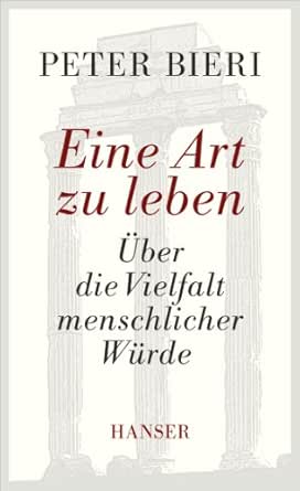 Eine Art Zu Leben Uber Die Vielfalt Menschlicher Wurde Ebook Bieri Peter Amazon De Kindle Shop