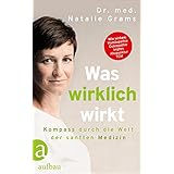 Was wirklich wirkt: Kompass durch die Welt der sanften Medizin