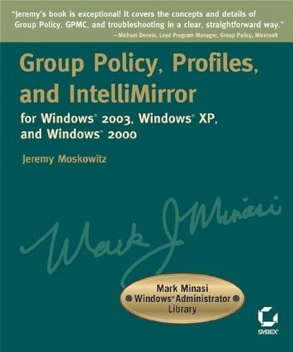 Group Policy, Profiles, and IntelliMirror for Windows 2003, Windows 2000, and Windows XP (Mark Minasi Windows Administrator Bibliothekseinband) 2nd edition by Jeremy Moskowitz, Moskowitz, Jeremy, Sybex (2004) Taschenbuch