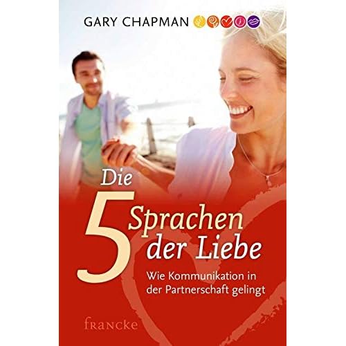 Die fünf Sprachen der Liebe: Wie Kommunikation in der Partnerschaft gelingt Die fünf Sprachen der Liebe: Wie Kommunikation in der Partnerschaft gelingt