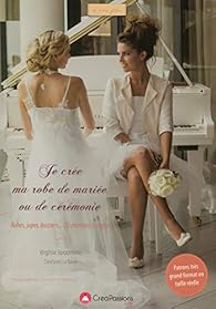 Book's Cover of Je crée ma robe de mariée ou de cérémonie