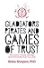 Gladiators, Pirates and Games of Trust: How Game Theory, Strategy and Probability Rule Our Lives by Haim Shapira