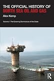 Image de The Official History of North Sea Oil and Gas: Vol. I: The Growing Dominance of the State: 1 (Government Official History Series)