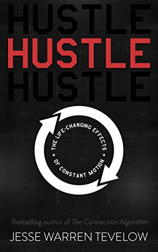 Hustle: The Life Changing Effects of Constant Motion (English Edition)