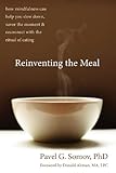 Image de Reinventing the Meal: How Mindfulness Can Help You Slow Down, Savor the Moment, and Reconnect with the Ritual of Eating