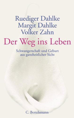 Download Der Weg ins Leben: Schwangerschaft und Geburt aus ganzheitlicher Sicht Download Der Weg ins Leben: Schwangerschaft und Geburt aus ganzheitlicher Sicht