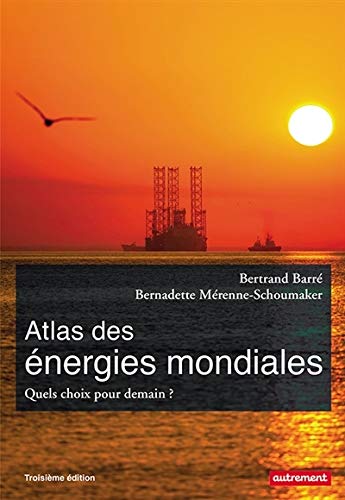 Atlas des énergies mondiales : Quels choix pour demain ? Atlas des énergies mondiales : Quels choix pour demain ?