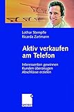 Aktiv verkaufen am Telefon: Interessenten gewinnen - Kunden überzeugen - Abschlüsse erzielen by Lothar Stempfle, Ricarda Zartmann