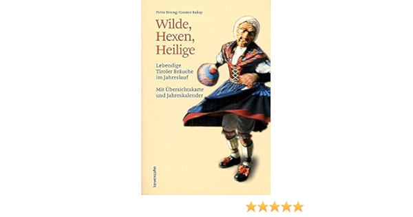 Wilde Hexen Heilige Lebendige Tiroler Brauche Im Jahreslauf Amazon De Streng Petra Bakay Gunter Bucher