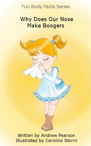 Download Why Does Our Nose Make Boogers (Fun Body Facts Series) Download Why Does Our Nose Make Boogers (Fun Body Facts Series)