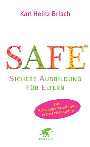 Download SAFE® - Sichere Ausbildung für Eltern: Sichere Bindung zwischen Eltern und Kind Download SAFE® - Sichere Ausbildung für Eltern: Sichere Bindung zwischen Eltern und Kind