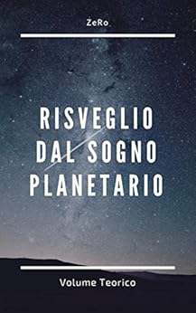 RISVEGLIO DAL SOGNO PLANETARIO (VOLUME TEORICO)

di di ZeRo (Autore)


