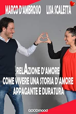 Relazione D Amore Come Vivere Una Storia D Amore Appagante E Duratura Italian Edition Ebook Scaletta Lisa D Ambrosio Marco Amazon Co Uk Kindle Store