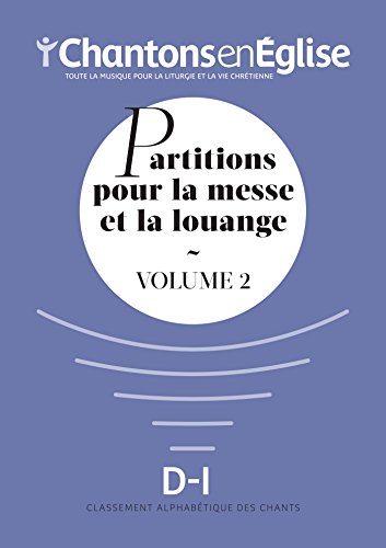 Télécharger Chantons en Église : Partitions pour la messe et la louange Vol. 2 : D - I Francais PDF