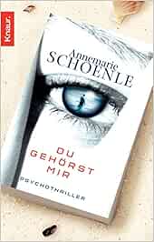 Du Gehorst Mir Psychothriller Amazon De Schoenle Annemarie Bucher