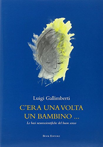 Download C'era una volta un bambino... Le basi neuroscientifiche del buon senso. Con DVD Download C'era una volta un bambino... Le basi neuroscientifiche del buon senso. Con DVD