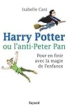 Image de Harry Potter ou l'anti-Peter Pan : Pour en finir avec la magie de l'enfance