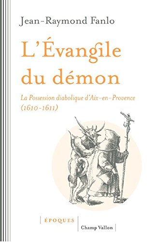 L'Evangile du démon: La Possession diabolique d'Aix-en-Provence (1610-1611) gratuit L'Evangile du démon: La Possession diabolique d'Aix-en-Provence (1610-1611) gratuit