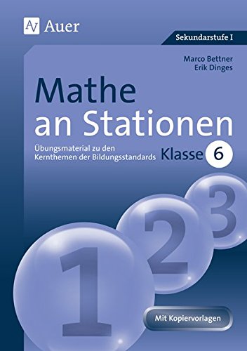 Mathe an Stationen 6: Übungsmaterial zu den Kernthemen der Bildungsstandards, Klasse 6 (Stationentraining Sek. Mathematik)