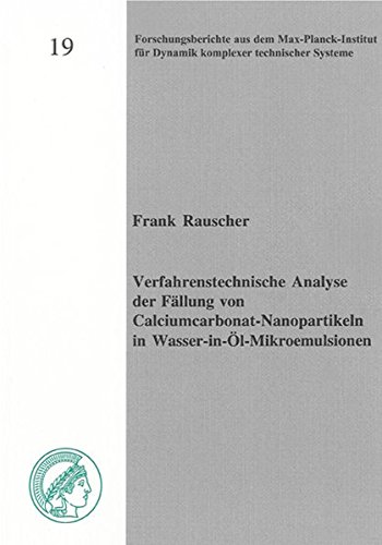 Preisvergleich Produktbild Verfahrenstechnische Analyse der Fällung von Calciumcarbonat-Nanopartikeln in Wasser-in-Öl-Mikroemulsionen (Forschungsberichte aus dem Max-Planck-Institut für Dynamik komplexer technischer Systeme)