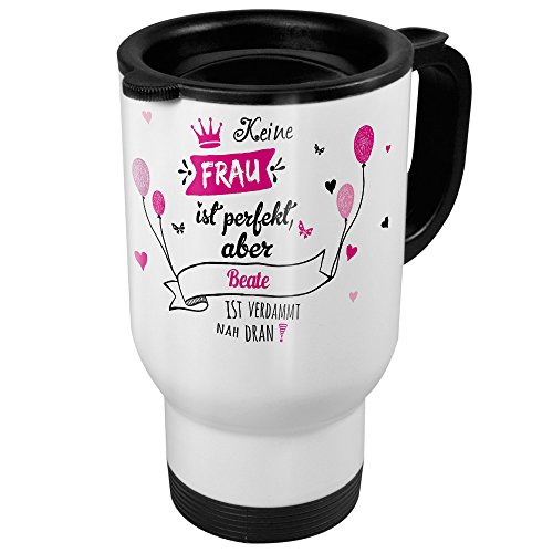 Thermobecher weiß mit Namen Beate - Motiv "Nicht Perfekt, aber..." - Coffee To Go Becher, Thermo-Tasse