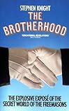 By Stephen Knight THE BROTHERHOOD: The Explosive Expose of the Secret World of the Freemasons