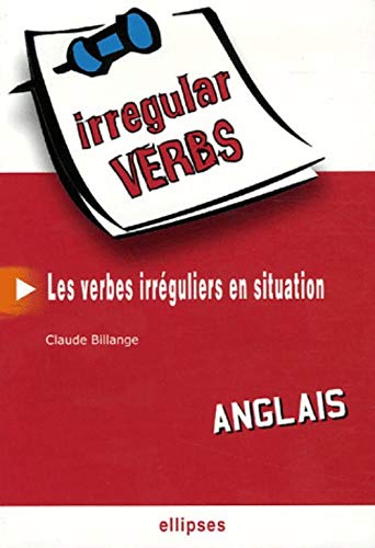 Irregular Verbs Anglais : Les verbes irréguliers en situation Irregular Verbs Anglais : Les verbes irréguliers en situation
