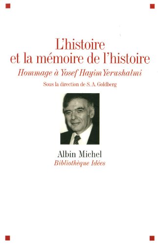 Download L'histoire et la mémoire de l'histoire - Hommage à Hayim Yerushalmi Download L'histoire et la mémoire de l'histoire - Hommage à Hayim Yerushalmi