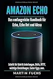 Amazon Echo - Das umfangreiche Handbuch für Echo, Echo Dot und Alexa: Schritt für Schritt Anleitungen, Skills, IFTTT, wichtige Einstellungen, Easter Eggs, uvm. by